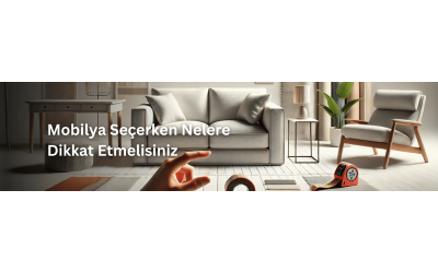 Mobilya Seçerken Nelere Dikkat Etmelisiniz: Ev Dekorasyonunda İpuçları Mobilya Seçerken Nelere Dikkat Etmelisiniz: Ev Dekorasyonunda İpuçları